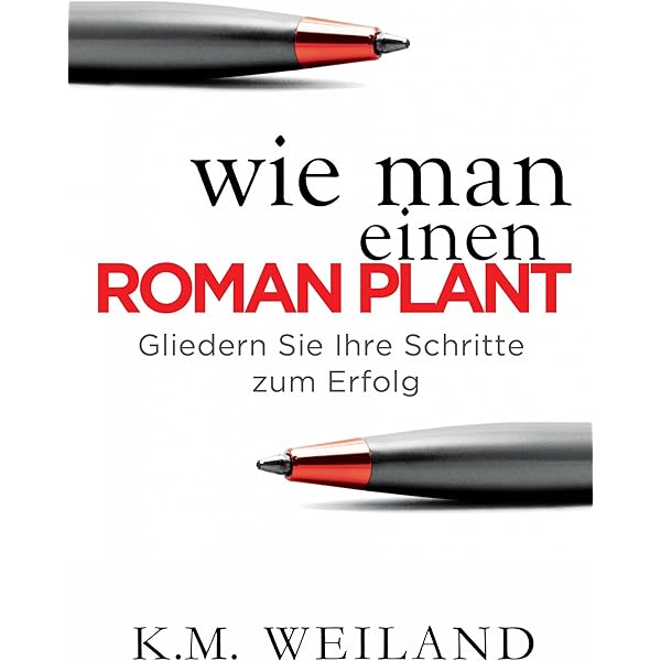 Wie Man Einen Roman Plant Gliedern Sie Ihre Schritte Zum Erfolg Ebook Weiland K M Bock Nicola Amazon De Kindle Shop