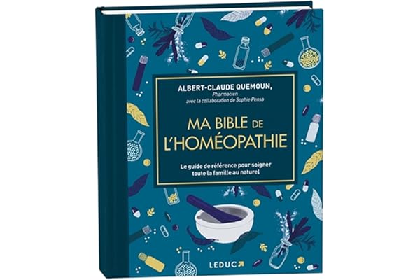 Ma bible de l'homéopathie - édition de luxe: Le guide de référence pour soigner toute la famille au naturel