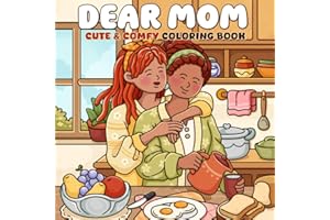 Dear Mom: A Cute & Comfy Coloring Book for Adults and Teens Featuring Heartfelt Moments of Mother and Child for Relaxation and Mindfulness