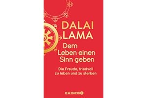 Dem Leben einen Sinn geben: Die Freude, friedvoll zu leben und zu sterben | Geschenkausgabe (O. W. Barth-Bibliothek der Spiritualität)