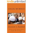 Zionism is Bullshit: Selected Speeches, Writings and Interviews (Collected Political Works of Craig Murray Book 1)