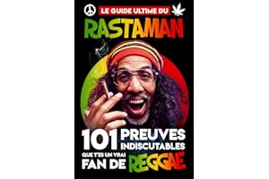 Le Guide Ultime du Rastaman - 101 Preuves Indiscutables que t'es un vrai Fan de Reggae: Le livre indispensable des Rastas et des passionnés de Reggae, Dub, Ska, Rocksteady...