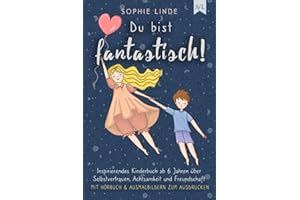 Du bist fantastisch!: Inspirierendes Kinderbuch ab 6 Jahren über Selbstvertrauen, Achtsamkeit und Freundschaft - mit Hörbuch & Ausmalbildern zum Ausdrucken