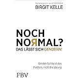 Noch Normal? Das lässt sich gendern!: Gender-Politik ist das Problem, nicht die Lösung