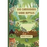 100 Curiosidades sobre Reptiles: Datos incre&iacute;bles con ilustraciones originales | A partir de 6 a&ntilde;os (Wildwhiz Series: Interes
