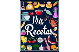 Mis Recetas: Recetario de cocina en blanco para escribir tus recetas favoritas | Cuaderno para 100 recetas | Formato A4, 100 páginas