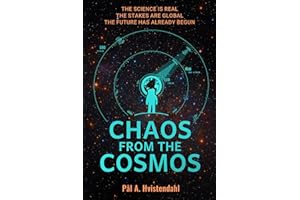 Chaos from the Cosmos: Earth First Book 1 – A Thought-Provoking Near-Future Space-Tech Suspense Novel