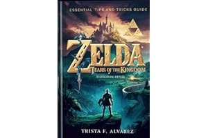 THE LEGEND OF ZELDA: TEARS OF THE KINGDOM: Essential Guide on Tips and Tricks