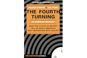 The Fourth Turning: What the Cycles of History Tell Us About America's Next Rendezvous with Destiny