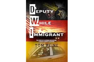 Deputy While Immigrant: The Story of a German Who Became a Deputy Sheriff in Arizona