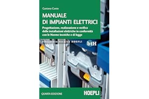 Manuale di impianti elettrici. Progettazione, realizzazione e verifica delle installazioni elettriche in conformità con le Norme tecniche e di legge