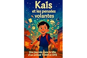 Une journée dans la tête d'un enfant TDAH et DYS Kaïs et les pensées volantes: Un récit poétique inspiré d’une histoire vraie sur la différence, les émotions et la force de l’amour