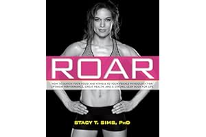 ROAR: How to Match Your Food and Fitness to Your Unique Female Physiology for Optimum Performance, Great Health, and a Strong, Lean Body for Life