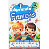 Aprendo Franc&eacute;s, Libro de Actividades para Ni&ntilde;os de 4, 5 y 6 a&ntilde;os: M&aacute;s de 100 ejercicios, Aprende a leer y escribir en Franc&eacute;