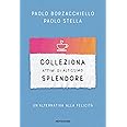 Colleziona attimi di altissimo splendore. Un'alternativa alla felicità