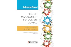 Project management per comuni mortali. Scritto nella lingua che si parla in azienda. Contenuti in linea con il PMBOK®7 e il PMP®2021