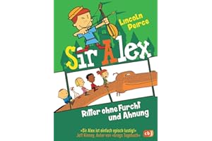 Sir Alex - Ritter ohne Furcht und Ahnung: Vom Autor der »Super Nick«-Reihe