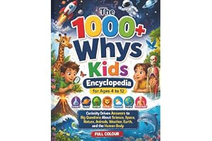 The 1000+ Whys Kids Encyclopedia for Ages 4 to 12: Curiosity Driven Answers to Big Questions About Science, Space, Nature, Animals, Weather, Earth, and the Human Body