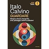 Guardare. Disegno, cinema, fotografia, arte, paesaggio, visioni e collezioni