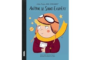 Little People, Big Dreams – Antoine de Saint-Exupéry: Deutsche Ausgabe | Kinderbuch ab 4 Jahre | Ein mutiger Pilot und als Autor des »Kleinen Prinzen« unvergessen