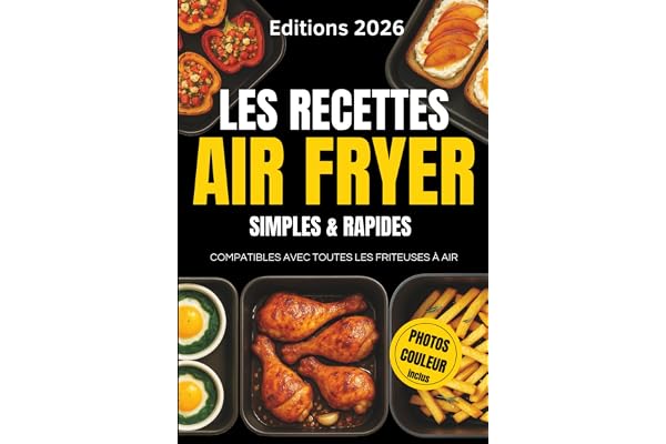 Les Recettes Air Fryer Simples & Rapides: Compatibles avec Toutes les Friteuses à Air | Cuisine Express avec Moins de 8 Ingrédients |Viandes, Poissons, Légumes & Desserts