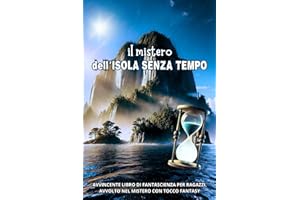 Il MISTERO dell’ISOLA SENZA TEMPO: Avvincente libro di fantascienza per ragazzi, avvolto nel mistero, con tocco fantasy. Illustrazioni a colori.