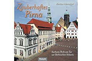 Zauberhaftes Pirna: Sachsens Perle am Tor zur Sächsischen Schweiz