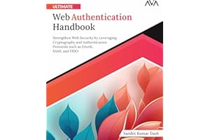 Ultimate Web Authentication Handbook: Strengthen Web Security by Leveraging Cryptography and Authentication Protocols such as OAuth, SAML and FIDO (English Edition)