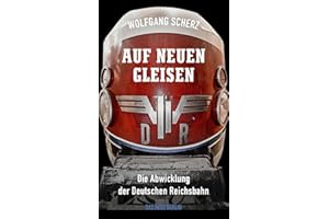 Auf neuen Gleisen: Die Abwicklung der Deutschen Reichsbahn