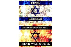 Israel, der Judenhass und das Schweigen Der Welt. . .: EINE WARNUNG.