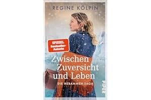 Zwischen Zuversicht und Leben (Hebamme einer neuen Zeit 1): Die Hebammen-Saga | Berührender historischer Roman über eine mutige Hebamme, die ihrer Zeit voraus ist