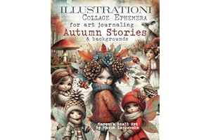 ILLUSTRATIONI Collage Ephemera for art journaling AUTUMN STORIES & backgrounds: A book of 200+ images of Fairies, Forest Animals, Pumpkins, Leaves, ... journal, mixed media, scrapbook & cardmaking