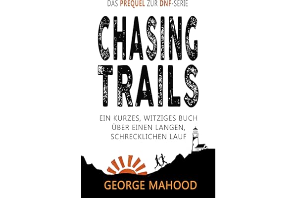 Chasing Trails: Ein kurzes, witziges Buch über einen langen, schrecklichen Lauf (DNF Series German Edition)