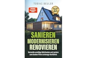 Sanieren Modernisieren Renovieren: Vermeide unnötige Mehrkosten und saniere zum besten Preis-Leistungs-Verhältnis
