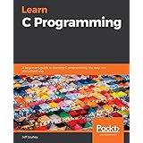 Learn C Programming: A beginner's guide to learning C programming the easy and disciplined way