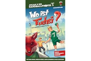 Wo ist Fuchsi? - Das Kinderbuch der Füchse Berlin mit PAUL DRUX, FABIAN WIEDE, HANS LINDBERG & NILS LICHTLEIN: Die Handball-Buchreihe mit echten Handballprofis, Band 1 (JULIAN & DIE HANDBALLPROFIS)