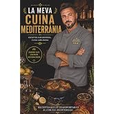 La meva cuina mediterr&agrave;nia: 400 receptes tradicionals de la cuina mediterr&agrave;nia