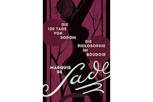 Die 120 Tage von Sodom. - Die Philosophie im Boudoir oder Die lasterhaften Lehrmeister