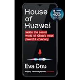 House of Huawei: Shortlisted for the Financial Times Business Book of the Year 2025