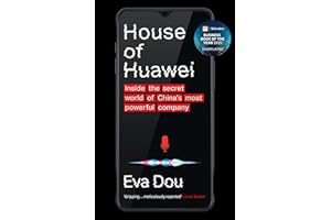 House of Huawei: Shortlisted for the Financial Times Business Book of the Year 2025