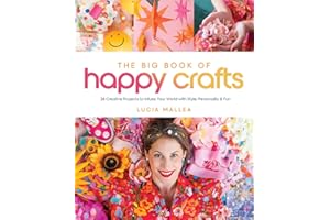 The Big Book of Happy Crafts: 24 Creative Projects to Infuse Your World with Style, Personality & Fun