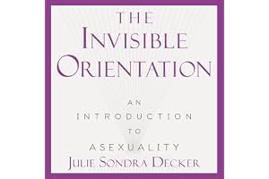 The Invisible Orientation: An Introduction to Asexuality