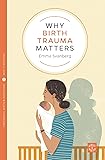 Why Birth Trauma Matters: Support, Direction, Space