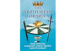 The Arthurian Formula: Legends of Merlin, the Round Table, the Grail, Faery, Queen Venus and Atlantis Through the Mediumship of Dion Fortune and ... with Introductory Commentary by Gareth Knight