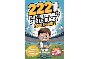 Livre Rugby - 222 faits incroyables sur le rugby pour enfants: Le livre ultime pour jeunes fans avec des records, des légendes, des curiosités et bien plus encore - Avec un super quiz !