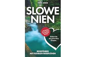 Slowenien Reiseführer mit flexiblen Reiseplänen - Erleben Sie das grüne Herz Europas ... mit digitalen Karten, einfach per QR-Code abrufbar