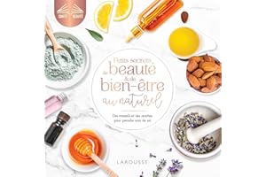 Petits secrets de beauté et de bien-être au naturel: Des conseils et des recettes pour prendre soin de soi