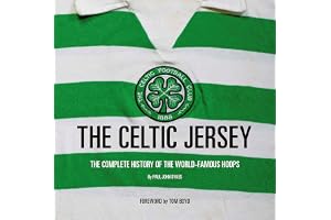 The Celtic Jersey: The story of the famous green and white hoops told through historic match worn shirts