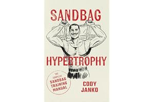 Sandbag Hypertrophy: The Complete Sandbag Training Manual