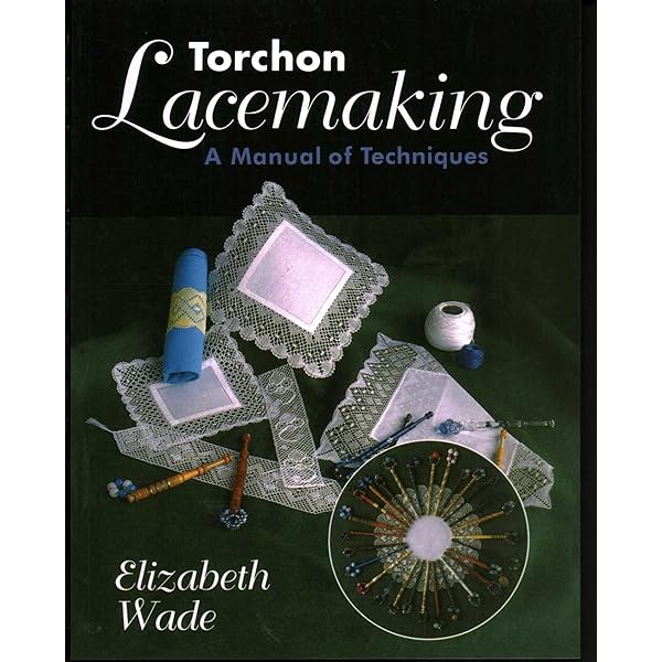 Torchon Lacemaking: A Manual of Techniques : Wade, Elizabeth